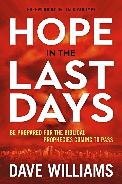 Hope in the Last Days : Be Prepared for the Biblical Prophecies Coming to Pass