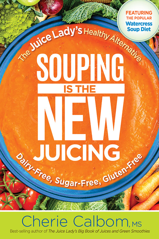 Souping Is The New Juicing : The Juice Lady's Healthy Alternative