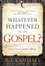 Whatever Happened to the Gospel? : Rediscover the Main Thing
