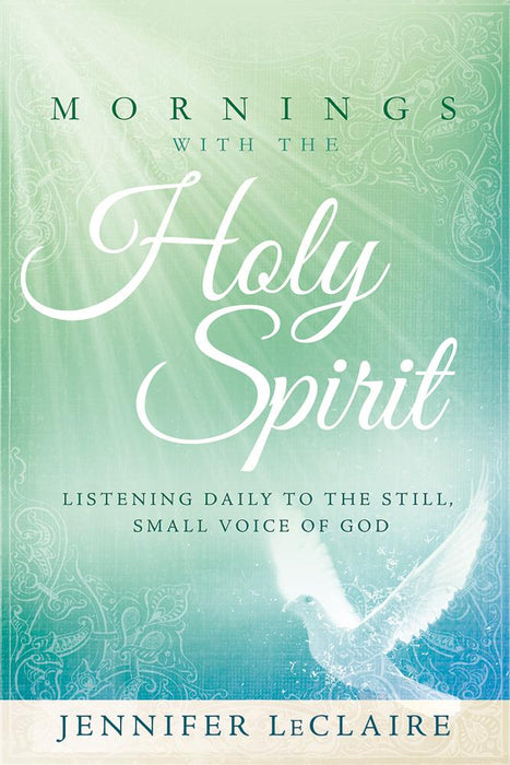 Mornings With the Holy Spirit : Listening Daily to the Still, Small Voice of God