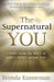 The Supernatural You : Living from the Well of God's Spirit Within You