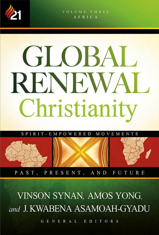 Global Renewal Christianity : Spirit-Empowered Movements: Past, Present and Future