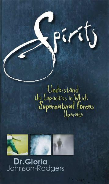 Spirits : Understand the Capacities in Which Supernatural Forces Operate