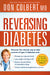 Reversing Diabetes : Discover the Natural Way to Take Control of Type 2 Diabetes