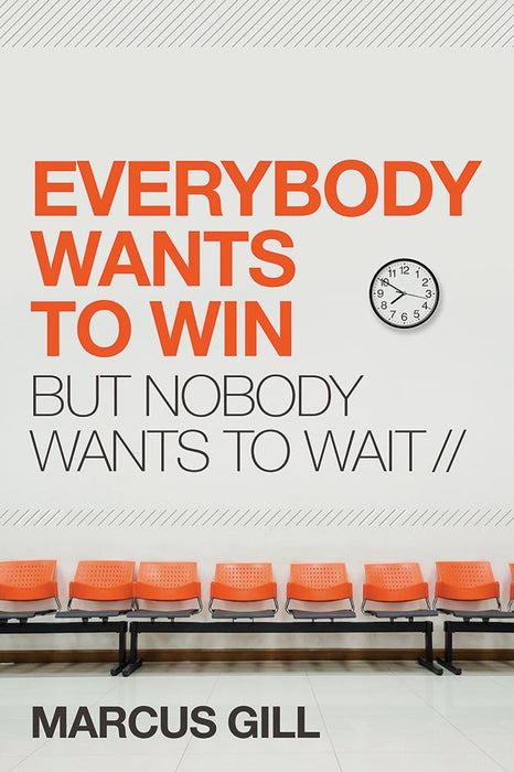 Everybody Wants to Win : But Nobody Wants to Wait