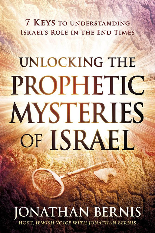 Unlocking the Prophetic Mysteries of Israel : 7 Keys to Understanding Israel's Role in the End-Times