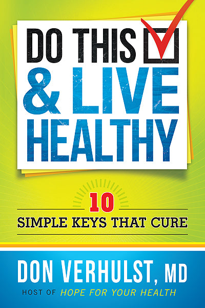 Do This and Live Healthy : 10 Simple Keys that Cure