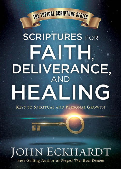 Scriptures for Faith, Deliverance, and Healing : A Topical Guide to Spiritual and Personal Growth