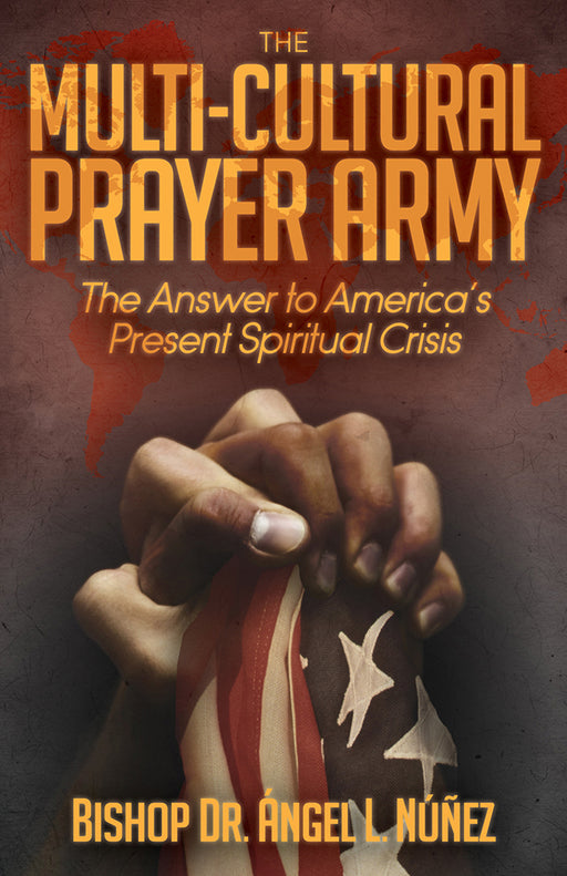 The Multi-Cultural Prayer Army : The Answer to America's Present Spiritual Crisis