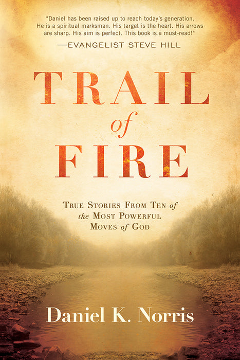 Trail of Fire : True Stories From Ten of the Most Powerful Moves of God