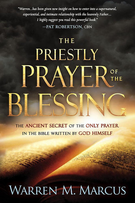 The Priestly Prayer of the Blessing : The Ancient Secret of the Only Prayer in the Bible Written by God Himself