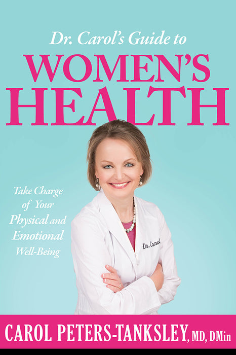 Dr. Carol's Guide to Women's Health : Take Charge of Your Physical and Emotional Well-Being