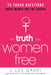 The Truth Sets Women Free : 25 Tough Questions About Women and the Church