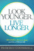 Look Younger, Live Longer : 10 Steps to Reverse Aging and Live a Vibrant Life