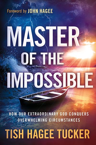 Master of the Impossible : How Our Extraordinary God Conquers Overwhelming Circumstances