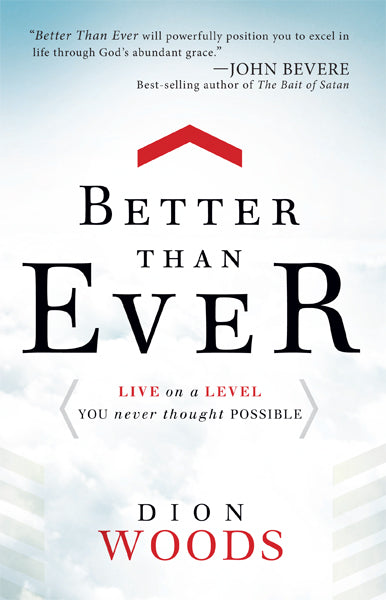 Better Than Ever : Live on a Level You Never Thought Possible