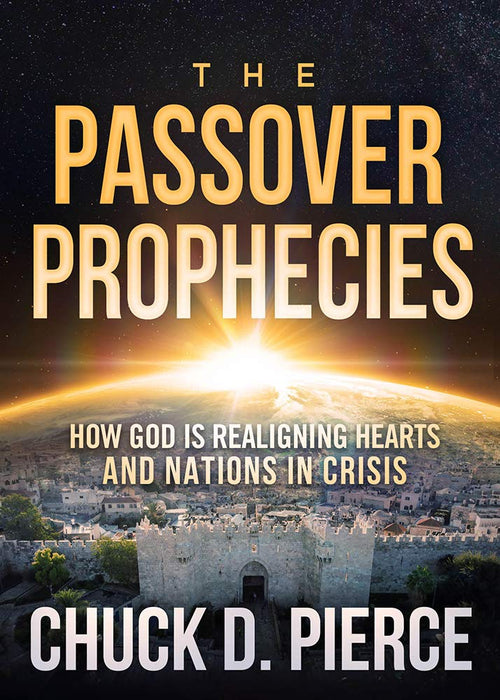 The Passover Prophecies : How God Is Realigning Hearts and Nations in Crisis