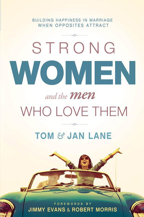 Strong Women & the Men Who Love Them: Building Happiness In Marriage When Opposites Attract