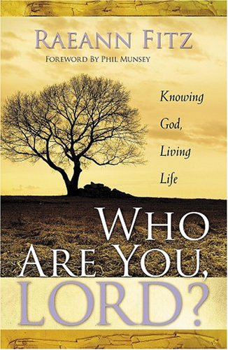 Who Are You Lord?: Knowing God, Living Life