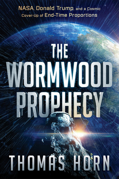The Wormwood Prophecy : NASA, Donald Trump, and a Cosmic Cover‐Up of End‐Time Proportions