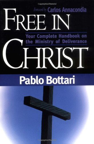Free In Christ : Your Complete Handbook on the Ministry of Deliverance