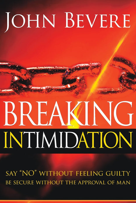 Breaking Intimidation Revised : Say "No" Without Feeling Guilty.  Be Secure Without the Approval of Man