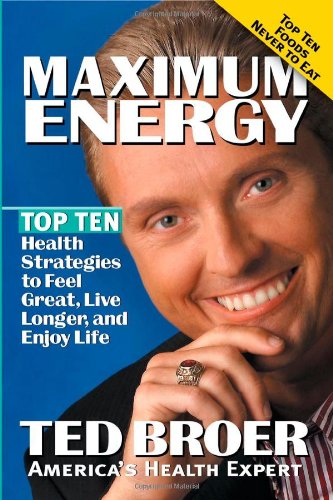 Maximum Energy Revised: Top Ten Health Strategies to Feel Great, Live Longer, and Enjoy Life