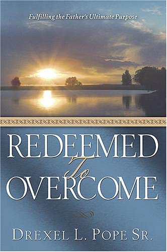Redeemed to Overcome: Fulfilling the Father's Ultimate Purpose